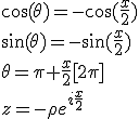 3$\cos(\theta)=-\cos(\frac{x}2)
 \\ \sin(\theta)=-\sin(\frac{x}2)
 \\ \theta=\pi+\frac{x}2[2\pi]
 \\ z=-\rho e^{i\frac{x}2}